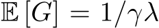  E [G] = 1/γλ