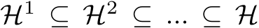  H1 ⊆ H2 ⊆ ... ⊆ H