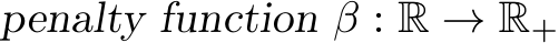  penalty function β : R → R+