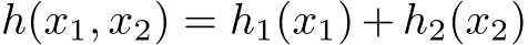  h(x1, x2) = h1(x1) + h2(x2)