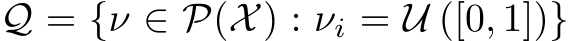  Q = {ν ∈ P(X) : νi = U ([0, 1])}