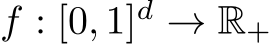  f : [0, 1]d → R+