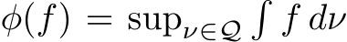  φ(f) = supν∈Q�f dν