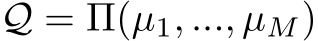  Q = Π(µ1, ..., µM)