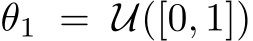  θ1 = U([0, 1])