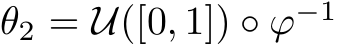 θ2 = U([0, 1]) ◦ ϕ−1