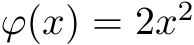  ϕ(x) = 2x2