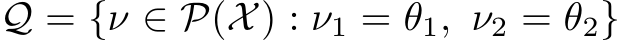  Q = {ν ∈ P(X) : ν1 = θ1, ν2 = θ2}