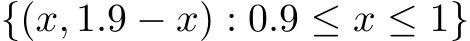  {(x, 1.9 − x) : 0.9 ≤ x ≤ 1}