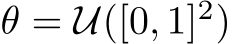  θ = U([0, 1]2)