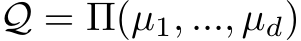  Q = Π(µ1, ..., µd)