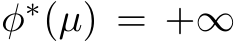  φ∗(µ) = +∞