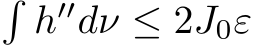 �h′′dν ≤ 2J0ε