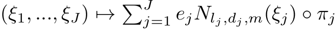  (ξ1, ..., ξJ) �→ �Jj=1 ejNlj,dj,m(ξj) ◦ πj