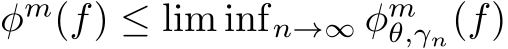 φm(f) ≤ lim infn→∞ φmθ,γn(f)