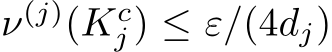  ν(j)(Kcj) ≤ ε/(4dj)