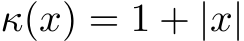  κ(x) = 1 + |x|