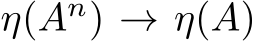  η(An) → η(A)