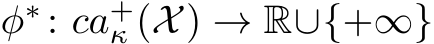  φ∗ : ca+κ (X) → R∪{+∞}