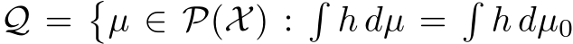  Q =�µ ∈ P(X) :�h dµ =�h dµ0