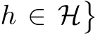  h ∈ H�