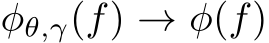  φθ,γ(f) → φ(f)