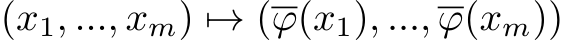  (x1, ..., xm) �→ (ϕ(x1), ..., ϕ(xm))