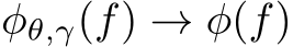  φθ,γ(f) → φ(f)