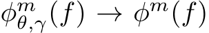  φmθ,γ(f) → φm(f)