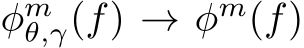  φmθ,γ(f) → φm(f)