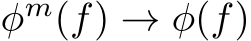  φm(f) → φ(f)