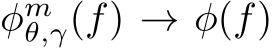 φmθ,γ(f) → φ(f)