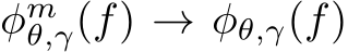  φmθ,γ(f) → φθ,γ(f)