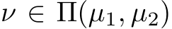  ν ∈ Π(µ1, µ2)