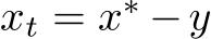  xt = x∗ −y