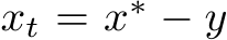  xt = x∗ − y