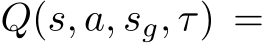  Q(s, a, sg, τ) =