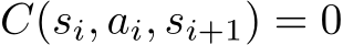  C(si, ai, si+1) = 0