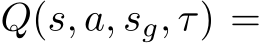  Q(s, a, sg, τ) =