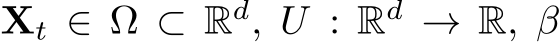  Xt ∈ Ω ⊂ Rd, U : Rd → R, β