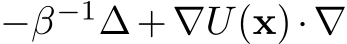  −β−1∆+∇U(x)·∇