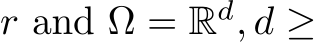  r and Ω = Rd, d ≥