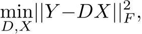 D,X||Y −DX||2F ,