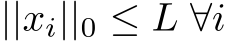  ||xi||0 ≤ L ∀i