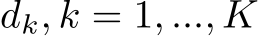  dk, k = 1, ..., K