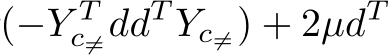 (−Y Tc̸=ddT Yc̸=) + 2µdT