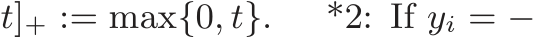 t]+ := max{0, t}. *2: If yi = −