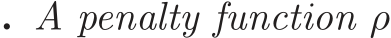 . A penalty function ρ