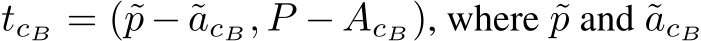 tcB = (˜p − ˜acB, P − AcB), where ˜p and ˜acB