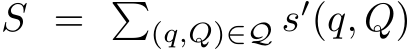  S = �(q,Q)∈Q s′(q, Q)